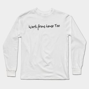 Work From Home Tee Long Sleeve T-Shirt